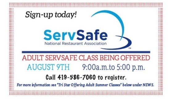 Sign-up today!  Adult ServSafe class being offered August 9TH.    9:00a.m.to 5:00 p.m. Call 419-586-7060 to register. 