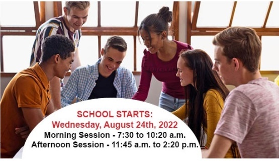 School starts Wednesday, Aug. 24, 2022.  Morning Session - 7:30 to 10:20 a.m. Afternoon Session - 11:45 a.m. to 2:20 p.m. 